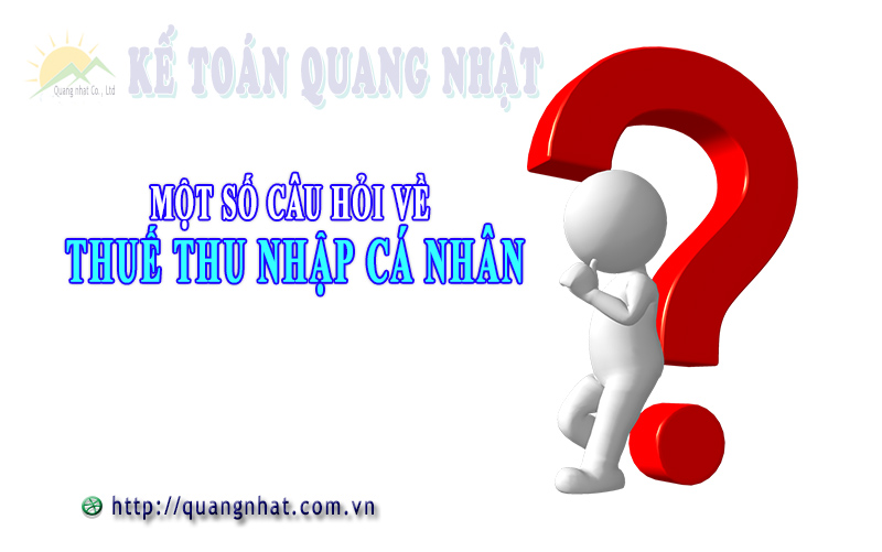 câu hỏi thường gặp về thuế thu nhập cá nhân TNCN - ketoanquangnhat.com